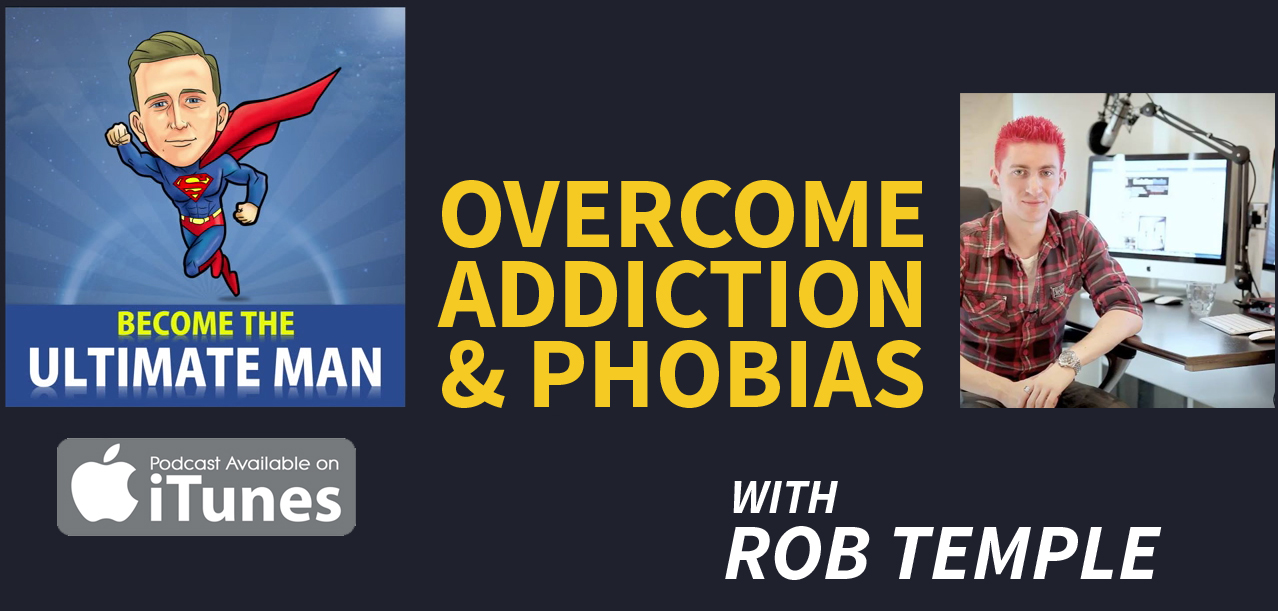 Overcome Addictions & Phobias With Rob Temple